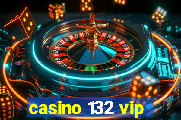 casino 132 vip